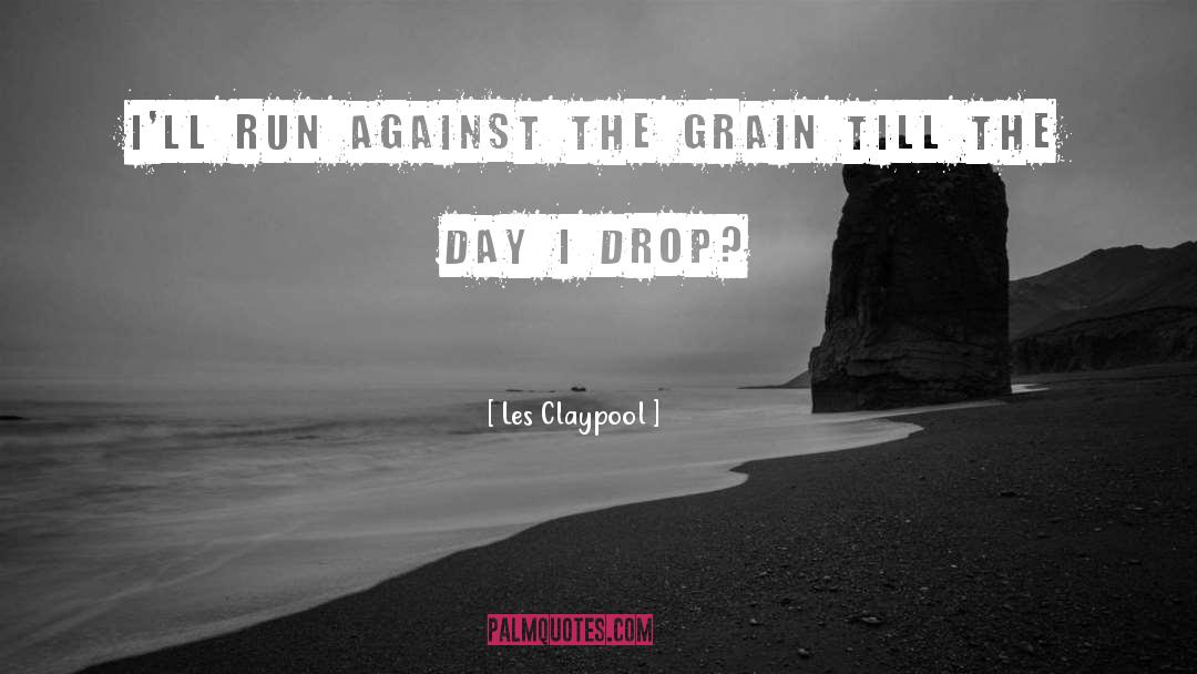 Grain quotes by Les Claypool