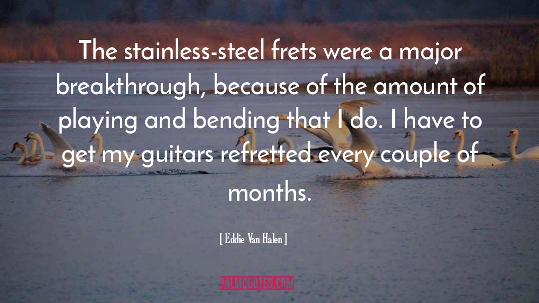 Grained Stainless Steel quotes by Eddie Van Halen