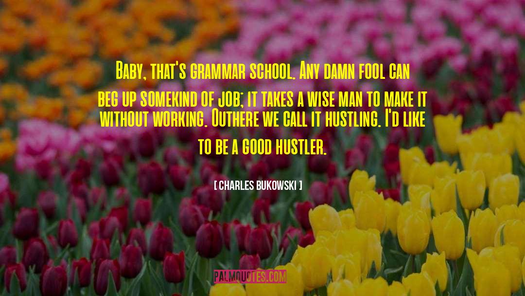 Grammar School quotes by Charles Bukowski