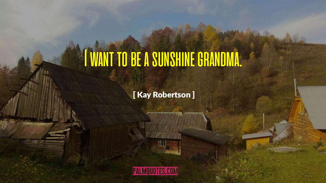 Grammy Grandma quotes by Kay Robertson