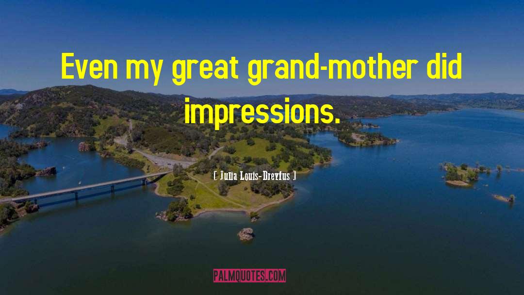 Grand Mother quotes by Julia Louis-Dreyfus