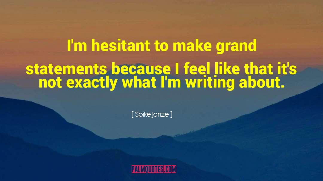 Grand Statements quotes by Spike Jonze