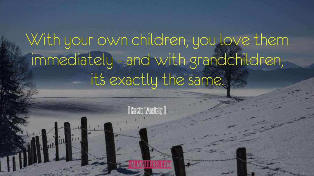 Grandchildren And Grandparents quotes by Kevin Whately