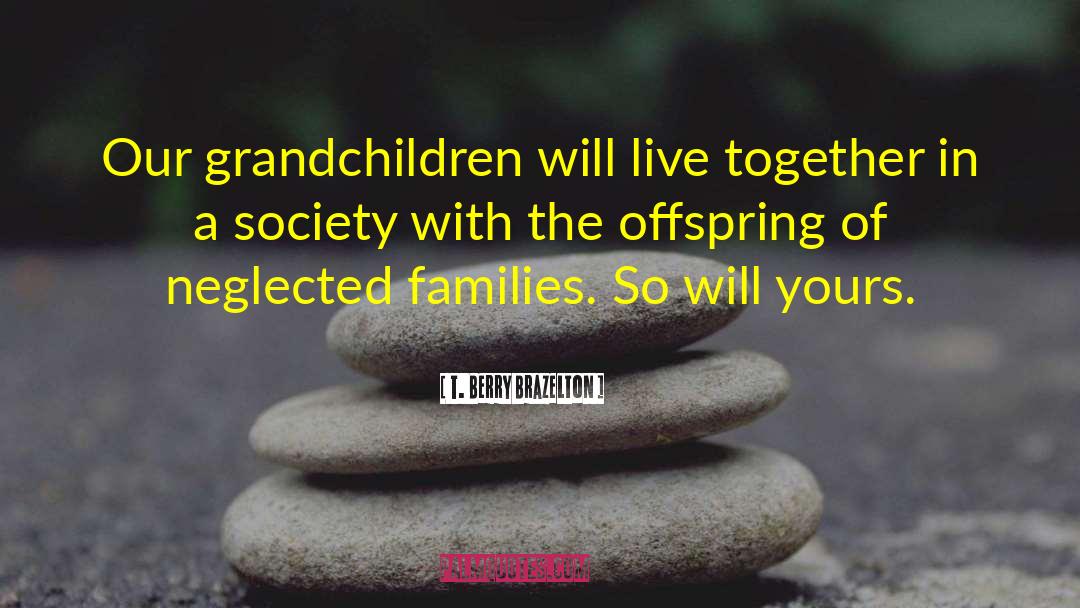 Grandchildren quotes by T. Berry Brazelton