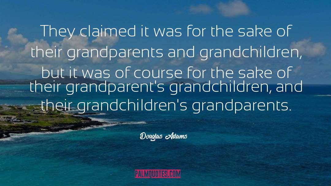 Grandchildren quotes by Douglas Adams