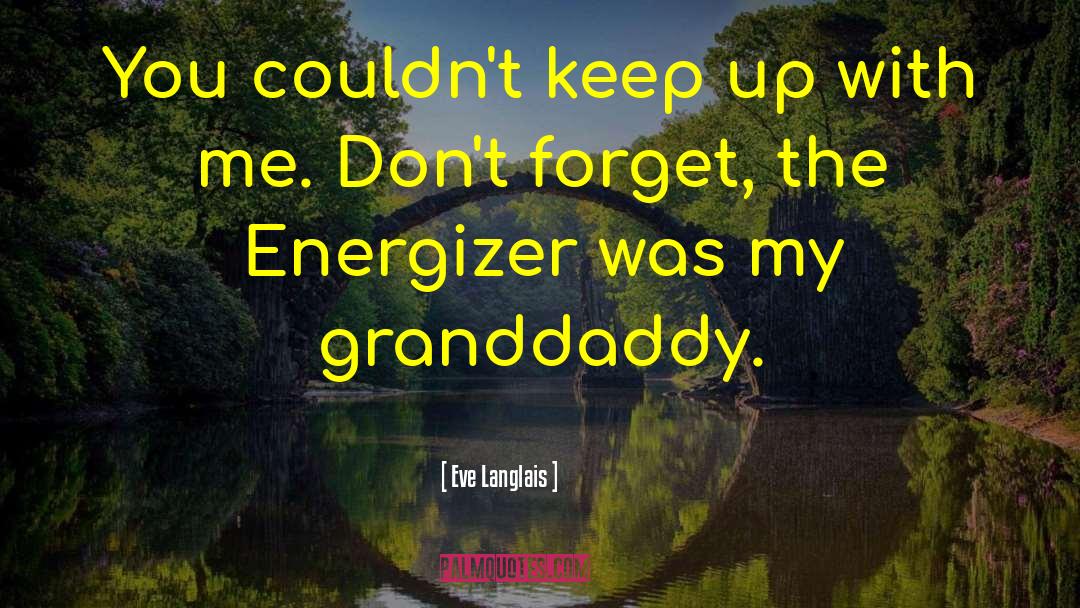 Granddaddy quotes by Eve Langlais