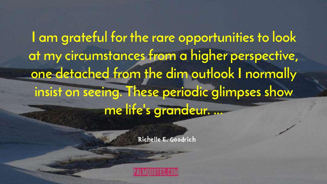 Grandeur quotes by Richelle E. Goodrich