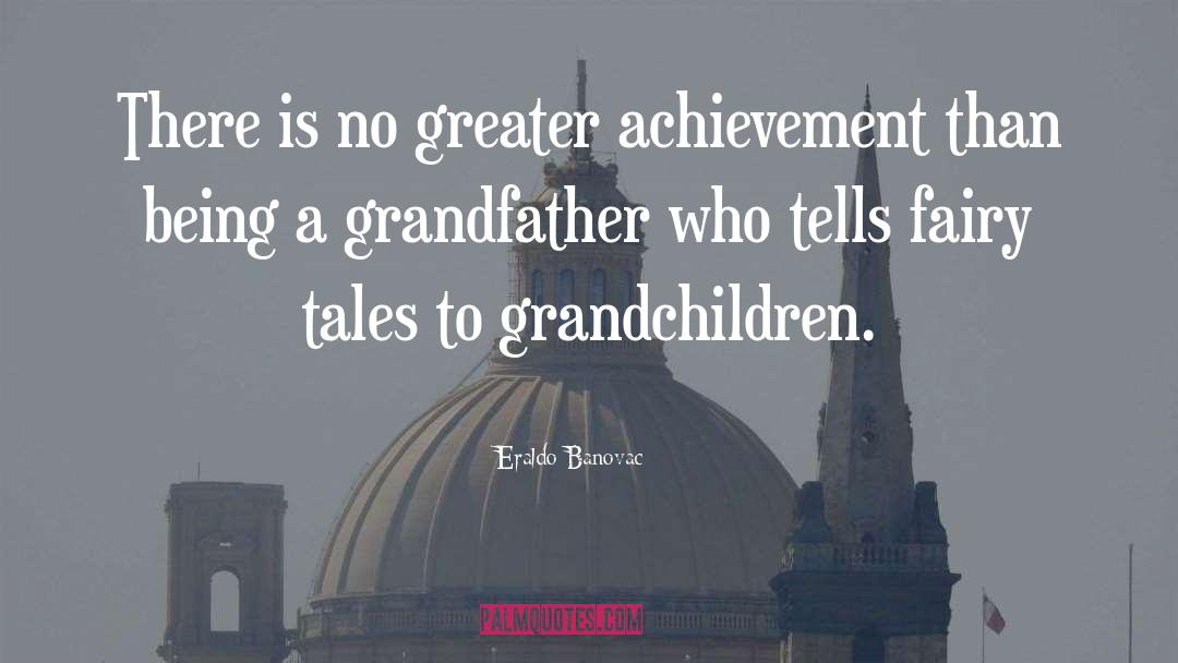 Grandfather quotes by Eraldo Banovac