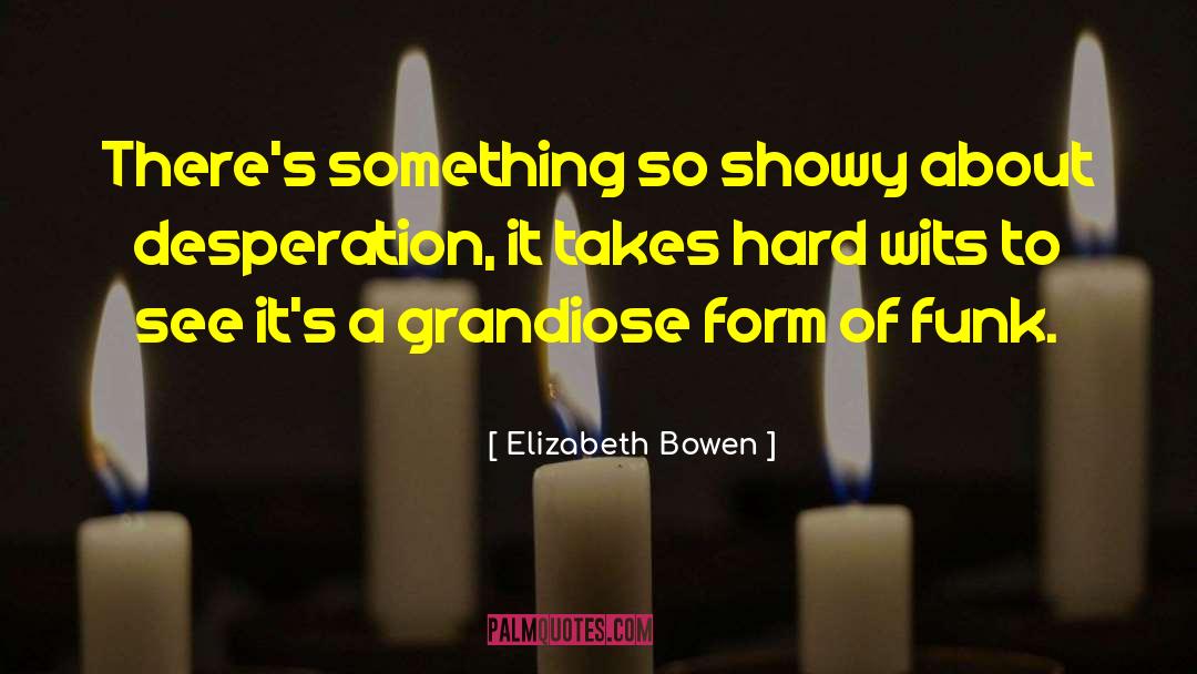 Grandiose quotes by Elizabeth Bowen