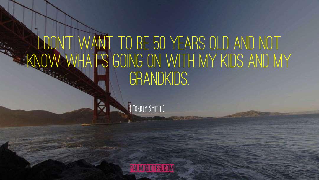 Grandkids quotes by Torrey Smith