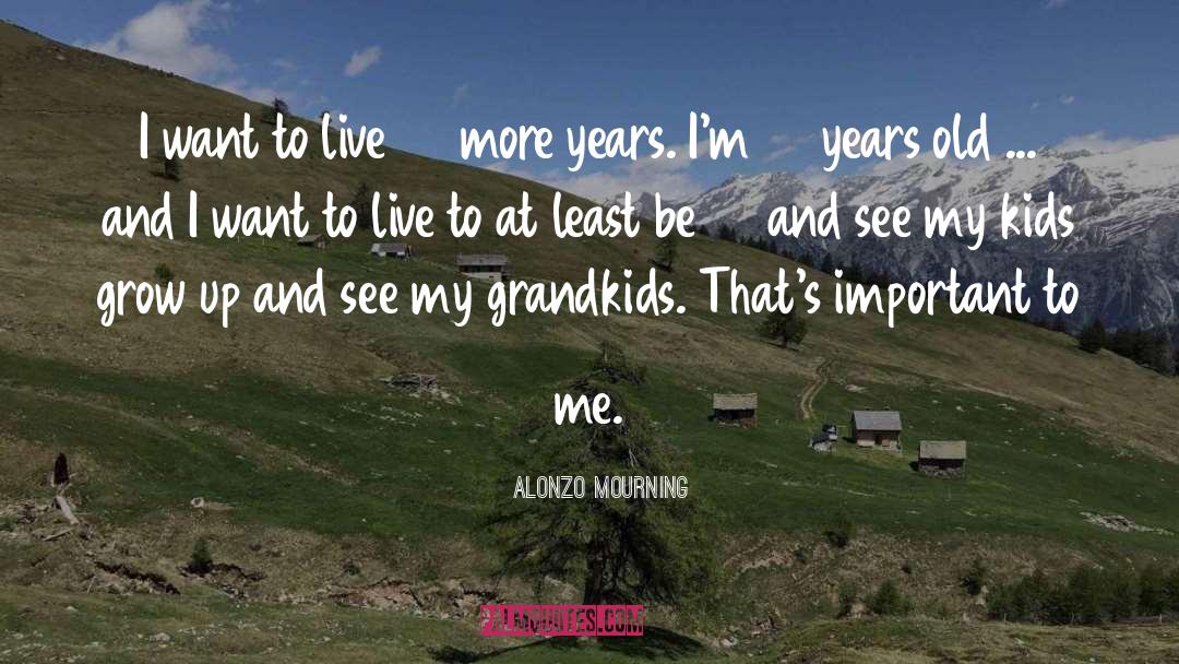 Grandkids quotes by Alonzo Mourning