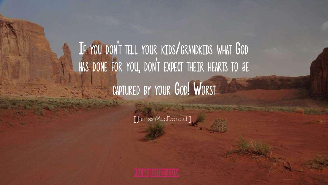 Grandkids quotes by James MacDonald