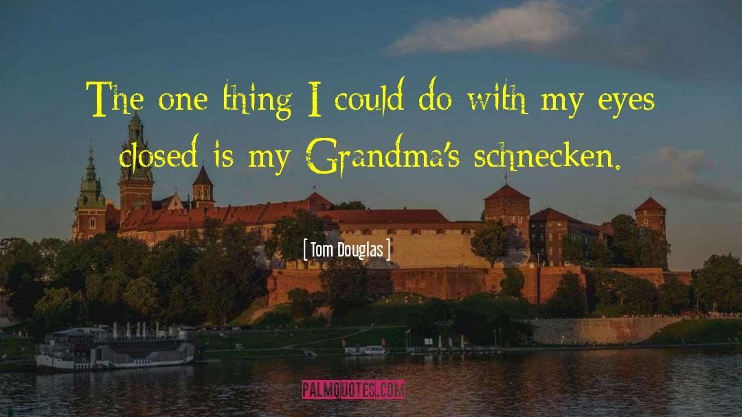 Grandma Frida quotes by Tom Douglas