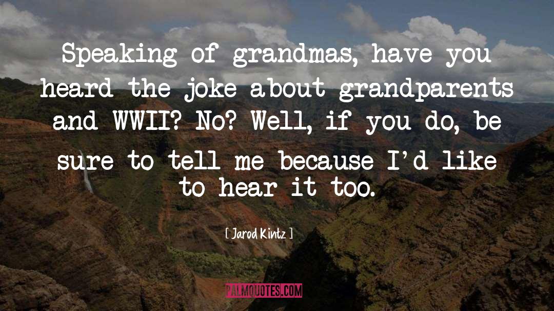 Grandmas quotes by Jarod Kintz