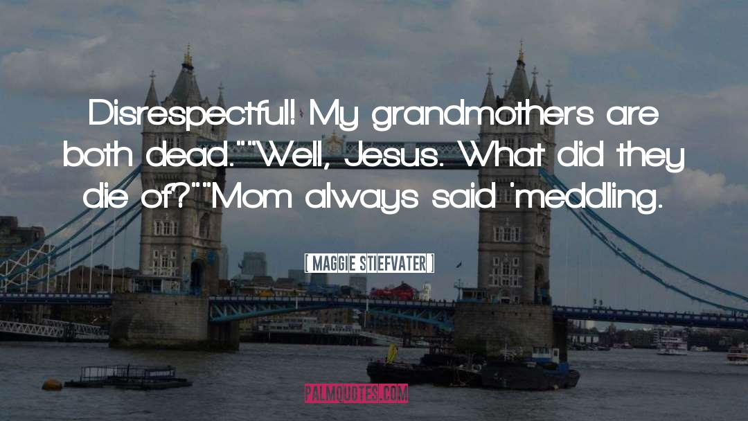 Grandmothers quotes by Maggie Stiefvater