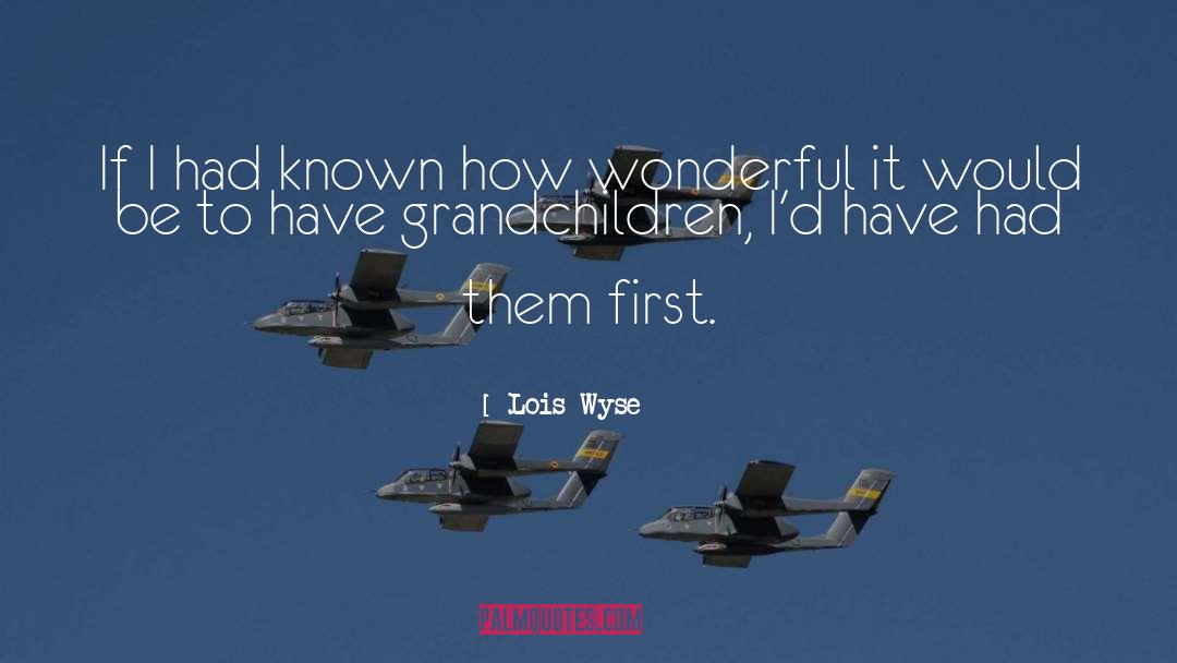 Grandpa quotes by Lois Wyse