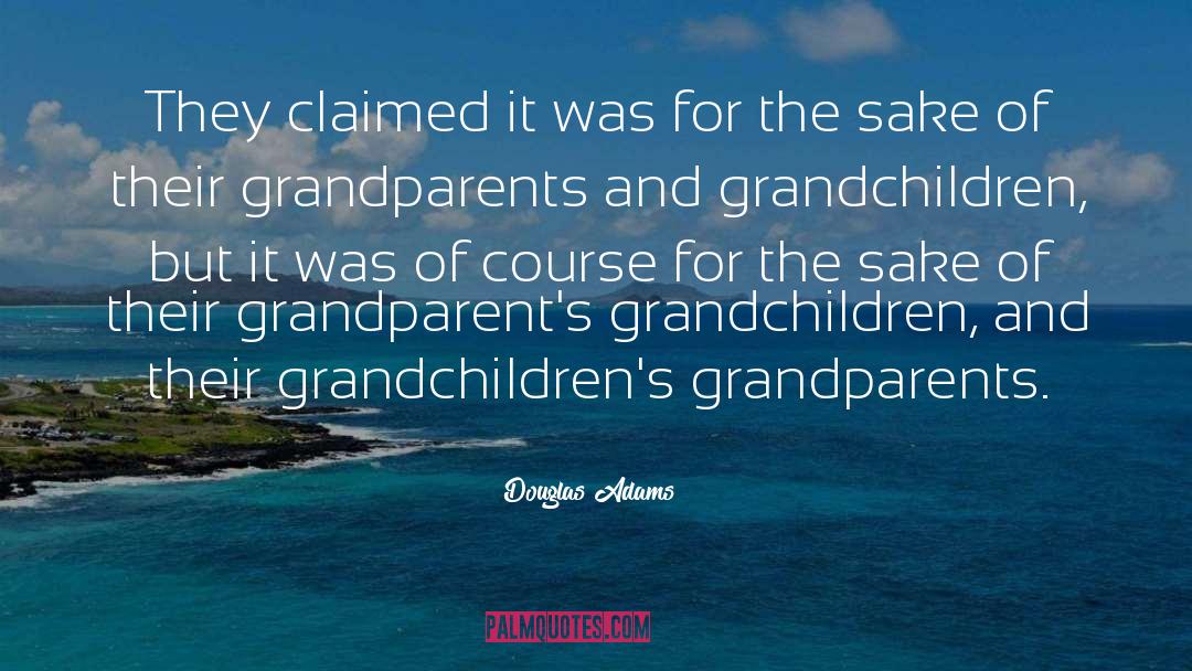 Grandparents quotes by Douglas Adams