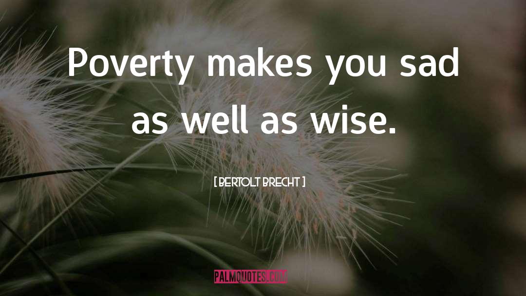 Grants Money Poverty quotes by Bertolt Brecht