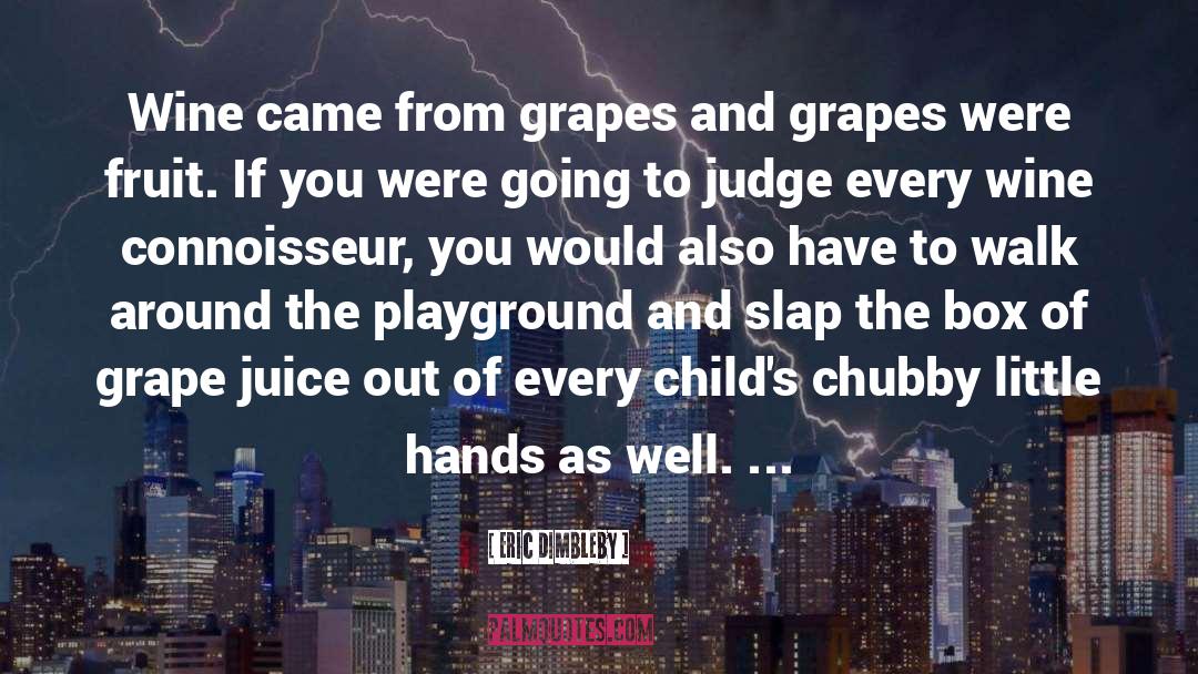 Grape Juice quotes by Eric Dimbleby