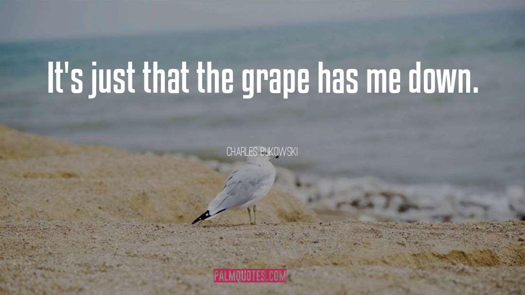 Grape quotes by Charles Bukowski
