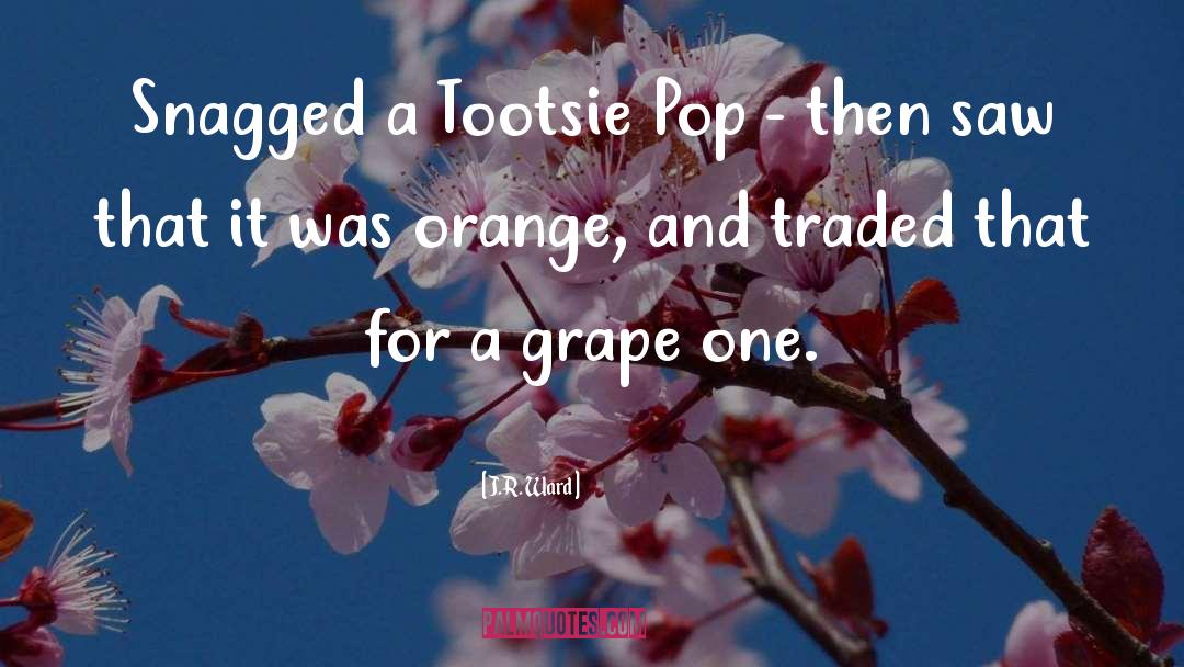 Grape quotes by J.R. Ward