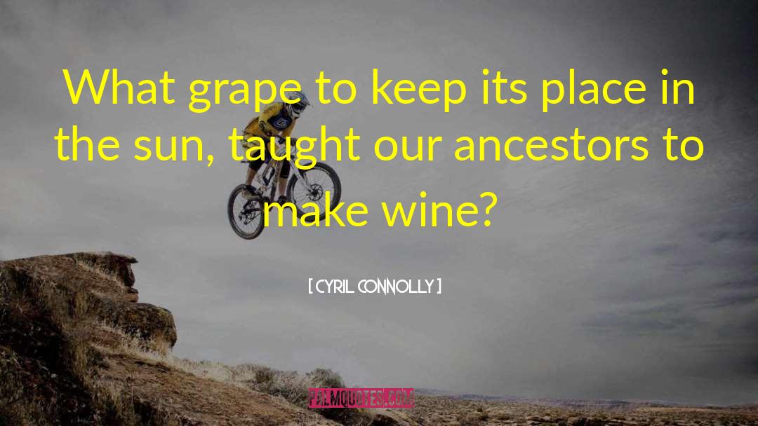 Grape Stomping quotes by Cyril Connolly