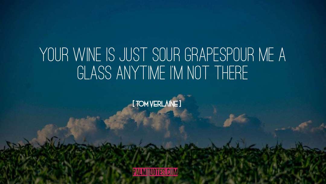 Grapes quotes by Tom Verlaine