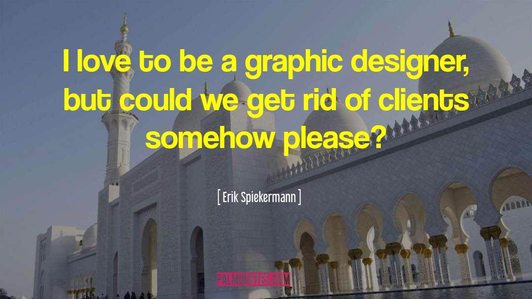 Graphic Design Inspiration quotes by Erik Spiekermann