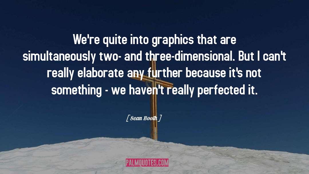 Graphics quotes by Sean Booth