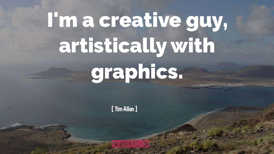 Graphics quotes by Tim Allen