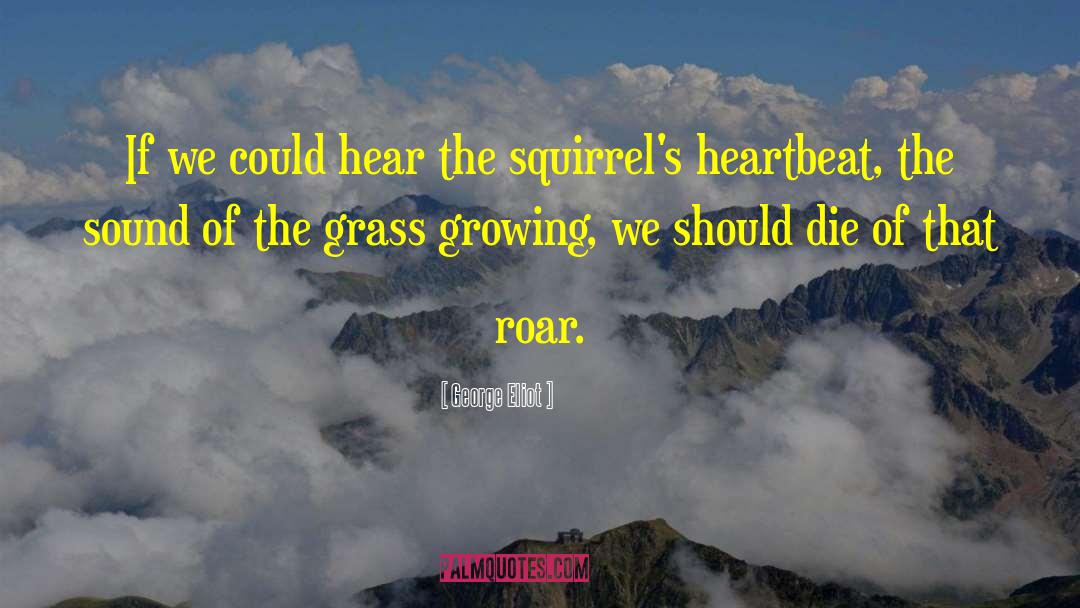 Grass Growing quotes by George Eliot