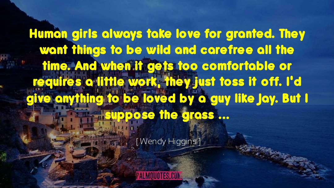Grass Is Always Greener quotes by Wendy Higgins
