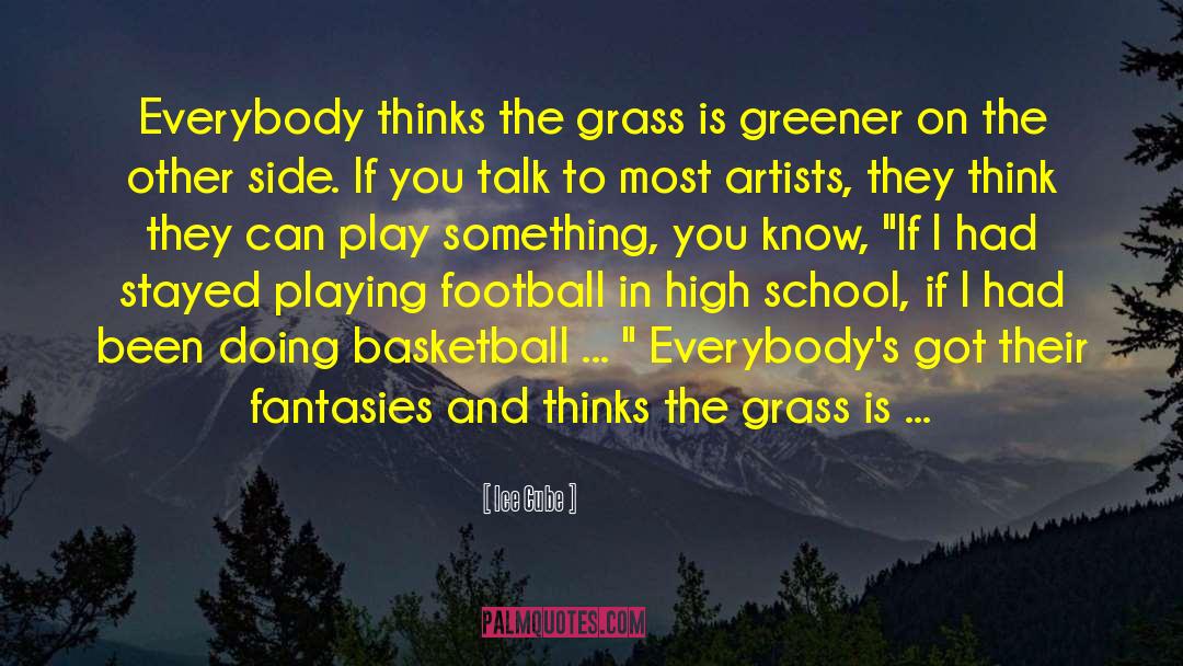 Grass Is Greener On The Other Side quotes by Ice Cube