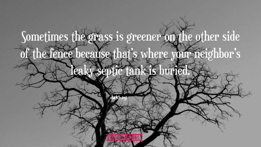 Grass Is Greener quotes by Dakboy