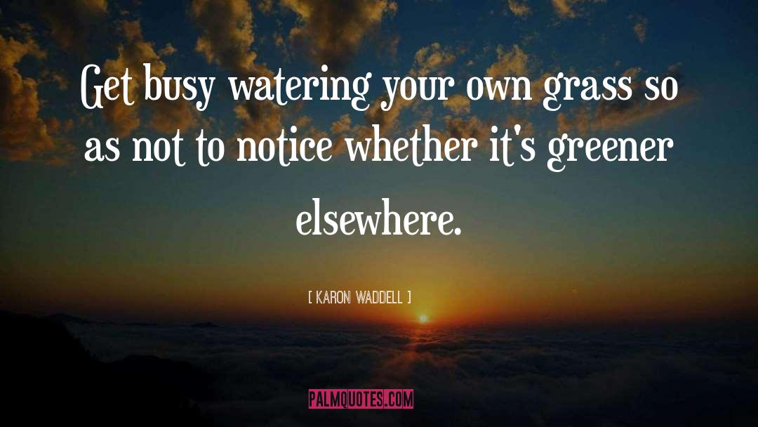Grass Is Greener quotes by Karon Waddell
