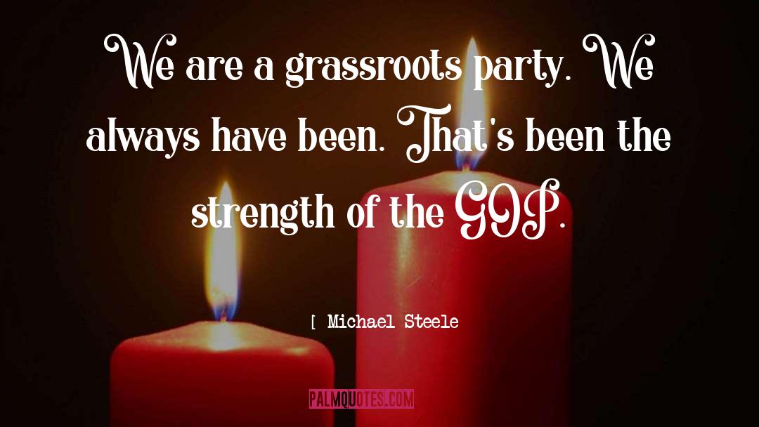 Grassroots Organizing quotes by Michael Steele