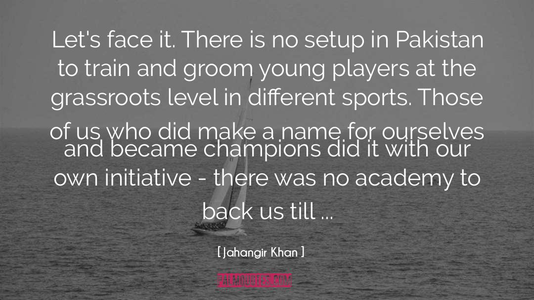 Grassroots quotes by Jahangir Khan