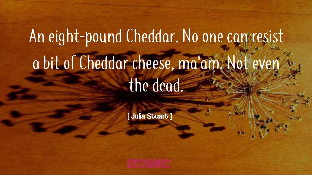 Grated Cheddar quotes by Julia Stuart