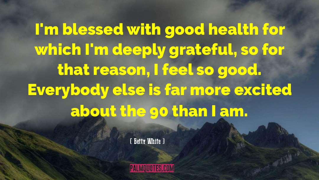 Grateful For Good Health quotes by Betty White