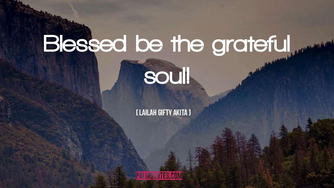 Grateful Soul quotes by Lailah Gifty Akita