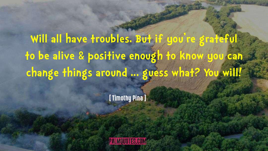 Grateful To Be Alive quotes by Timothy Pina