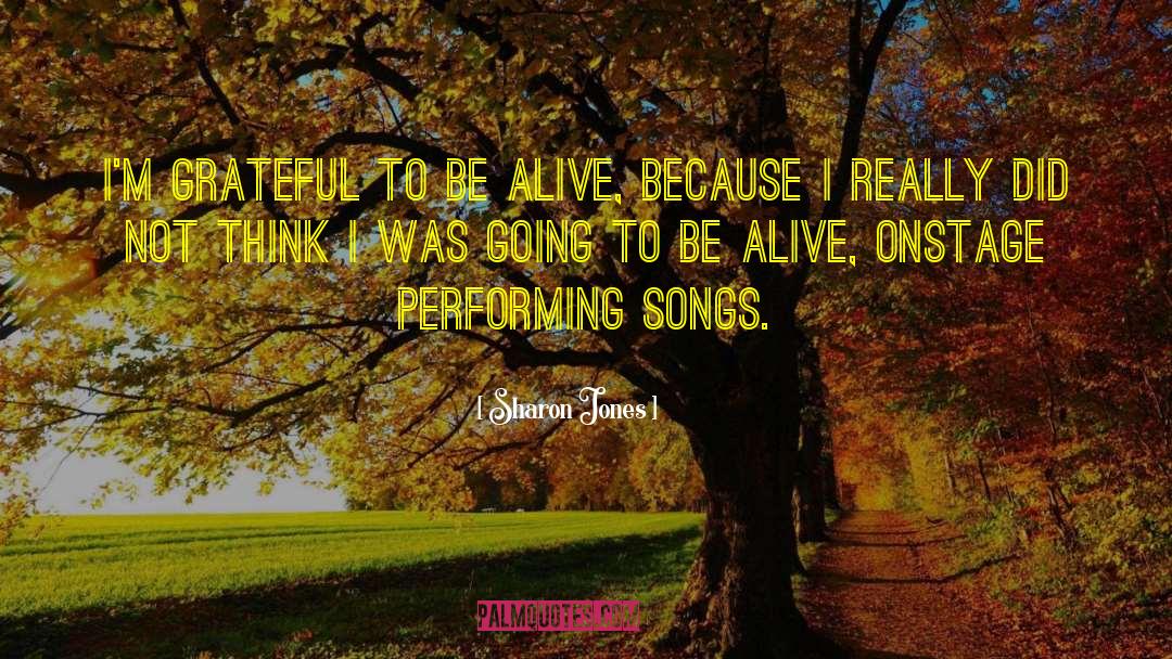 Grateful To Be Alive quotes by Sharon Jones
