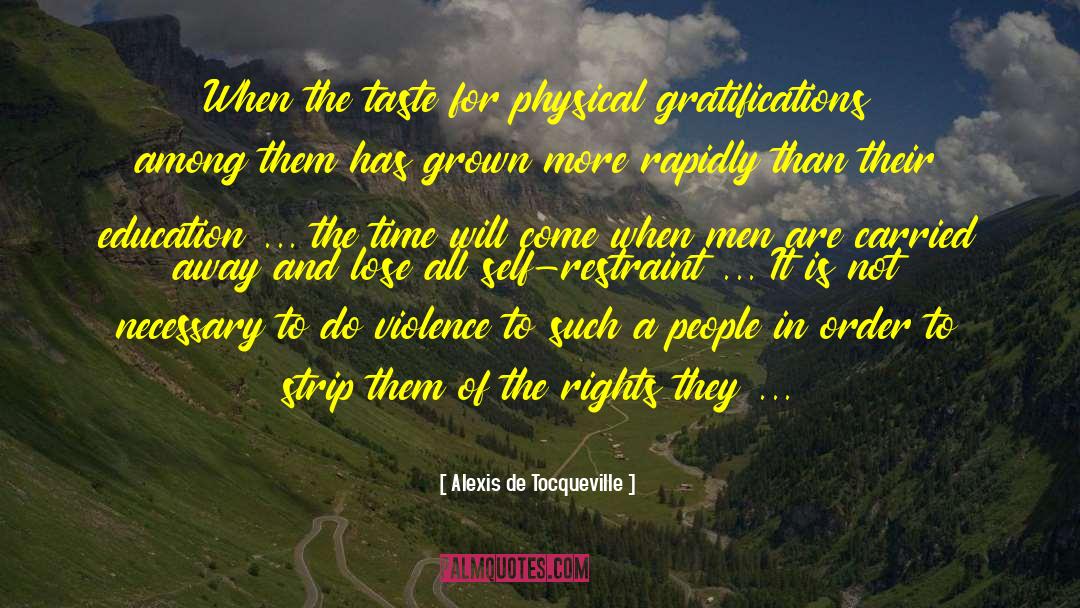 Gratifications quotes by Alexis De Tocqueville