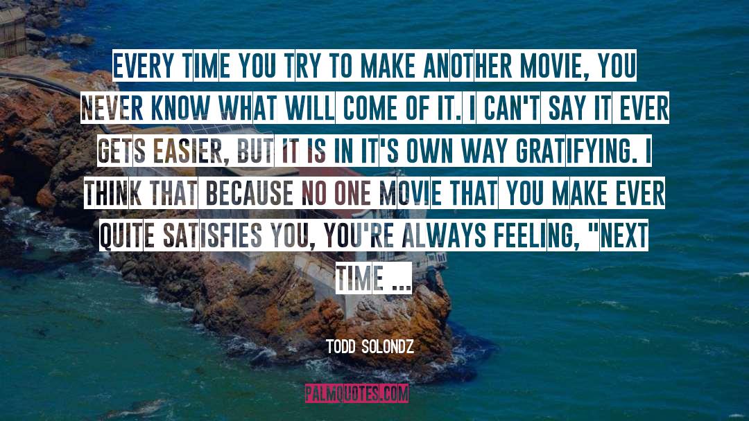 Gratifying quotes by Todd Solondz