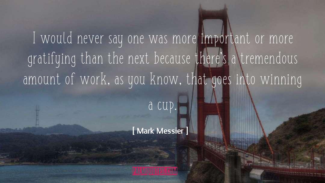 Gratifying quotes by Mark Messier