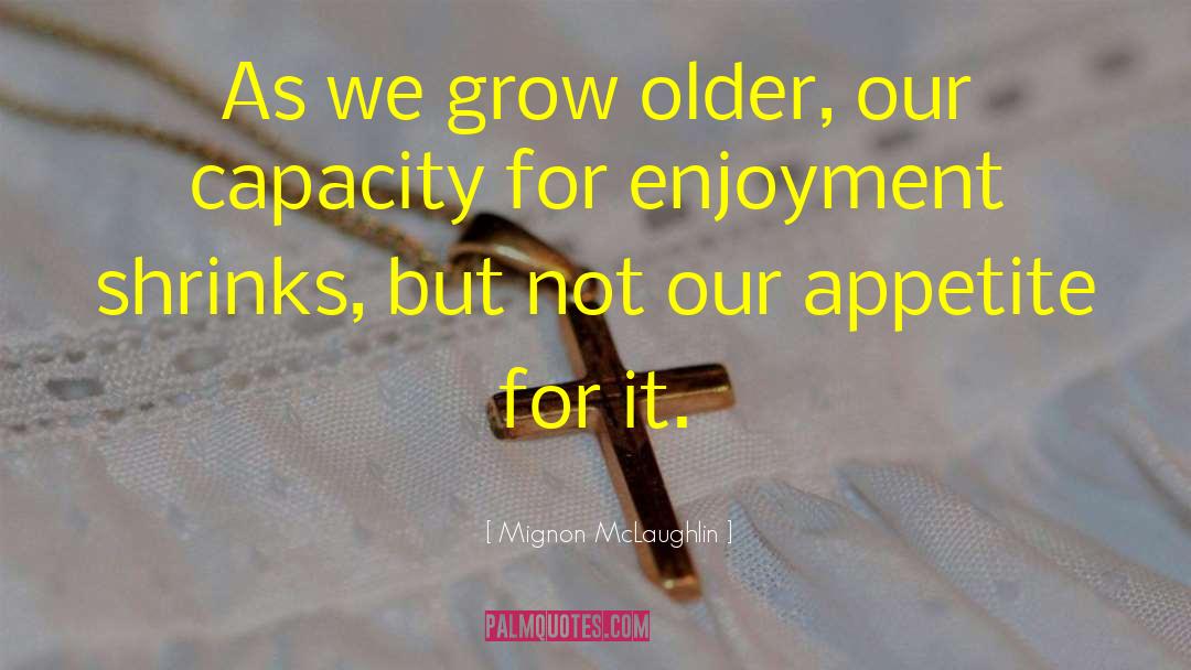 Gratitude For Aging quotes by Mignon McLaughlin