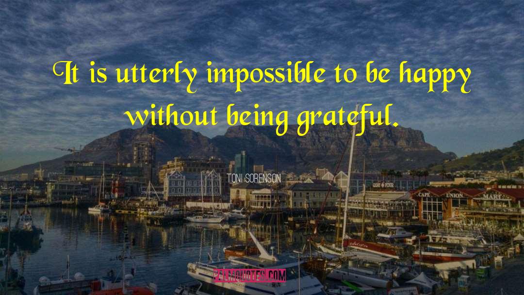 Gratitude Life Happiness Success quotes by Toni Sorenson