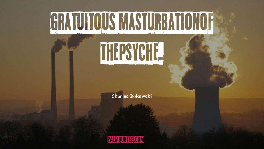 Gratuitous quotes by Charles Bukowski