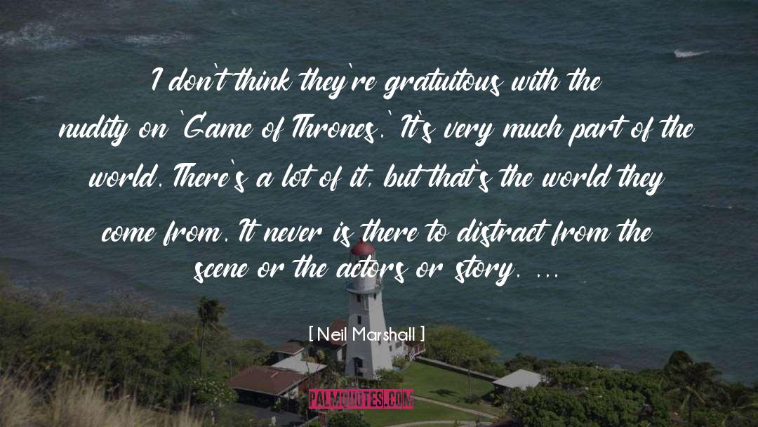 Gratuitous quotes by Neil Marshall