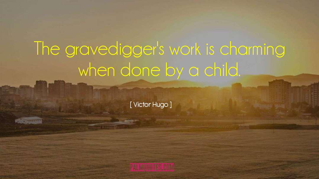 Gravediggers quotes by Victor Hugo